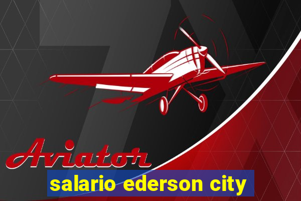 salario ederson city